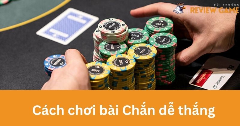 Cách chơi bài Chắn dễ thắng từ cao thủ