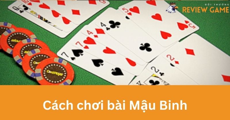 Cách chơi bài Mậu Binh chi tiết