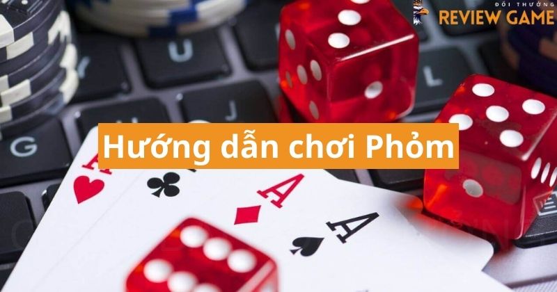 Cách chơi phỏm dễ hiểu cho anh em 