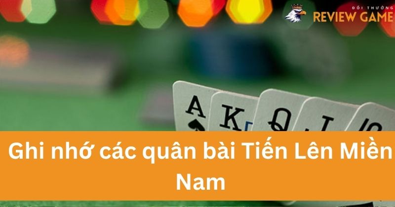 Hãy ghi nhớ các quân bài của Tiến Lên Miền Nam