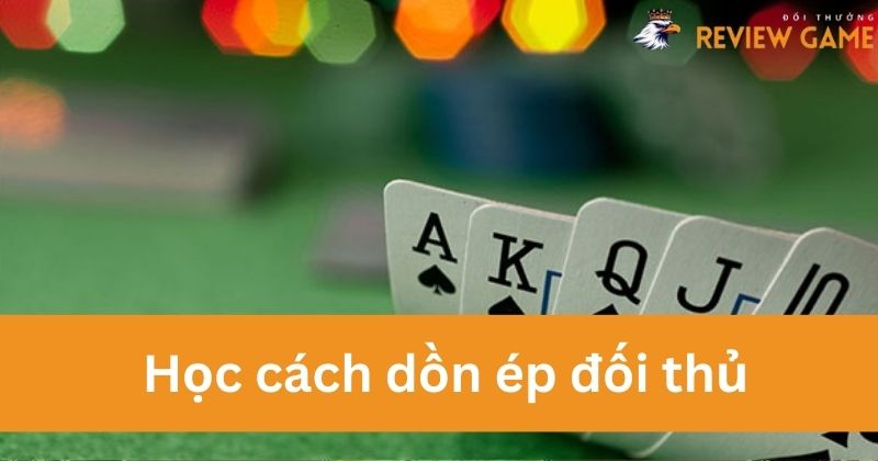 Học cách dồn ép đối thủ trong thời điểm thích hợp