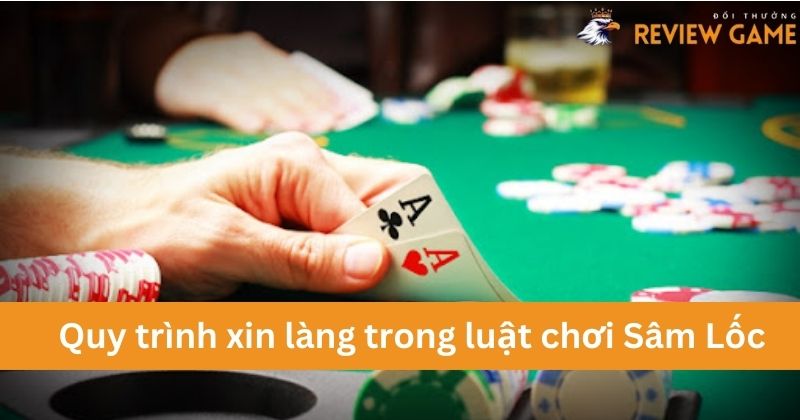 Quy trình xin làng trong luật chơi Sâm Lốc