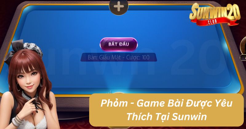 Phỏm - Game Bài Truyền Thống Được Yêu Thích Hàng Đầu Tại Sunwin