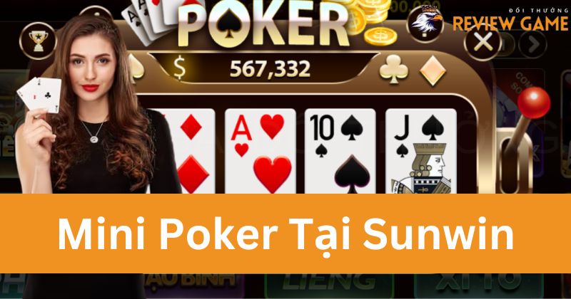 Mini Poker - Sản Phẩm Game Cá Cược Chất Lượng Từ Nhà Cái Sunwin